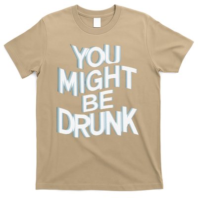 Funny Drinking Humor You Might Be Drunk T-Shirt