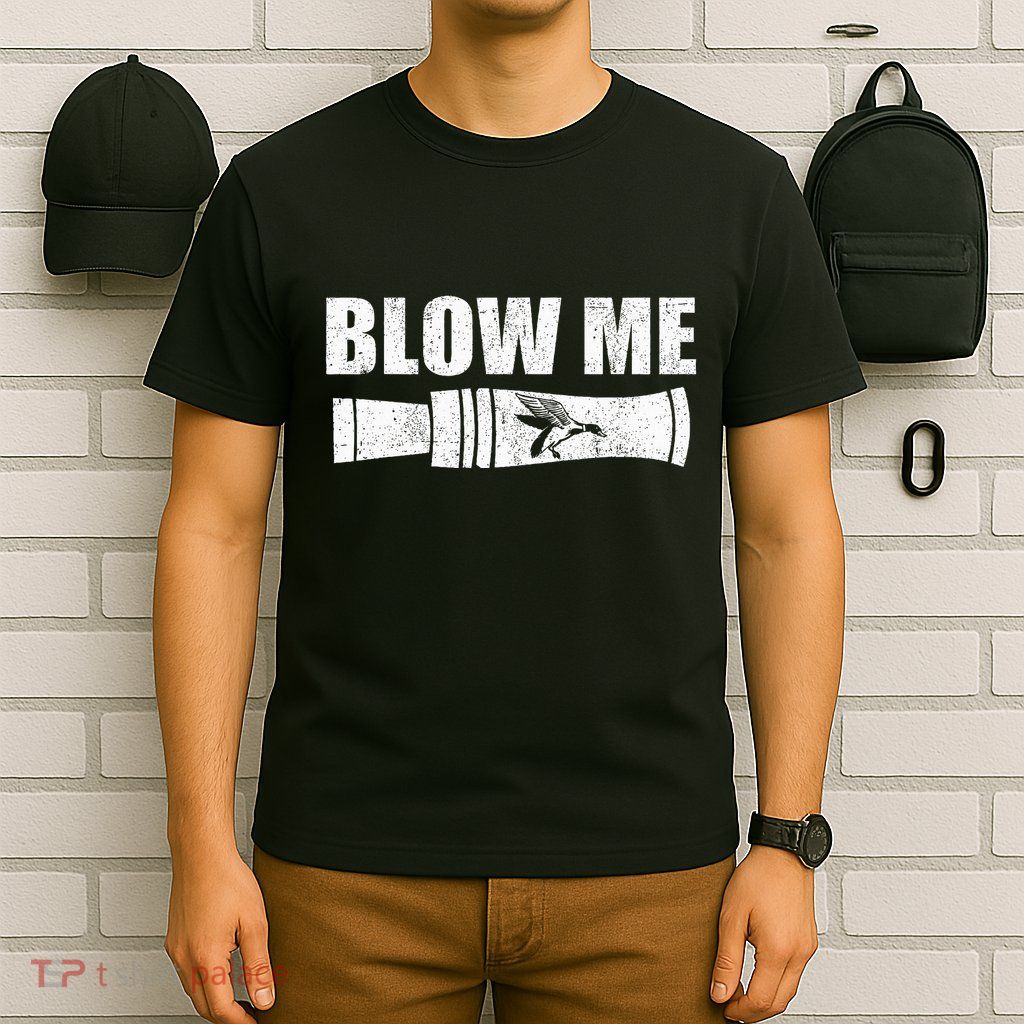Funny Duck Hunting Blow Me Duck Call Waterfowl Hunter Gift  T-Shirt