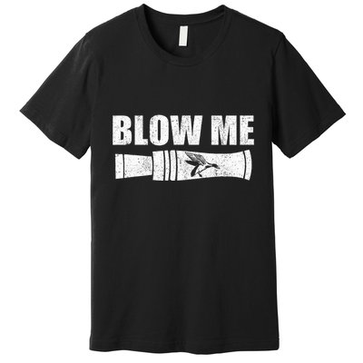 Funny Duck Hunting Blow Me Duck Call Waterfowl Hunter Gift  Premium T-Shirt