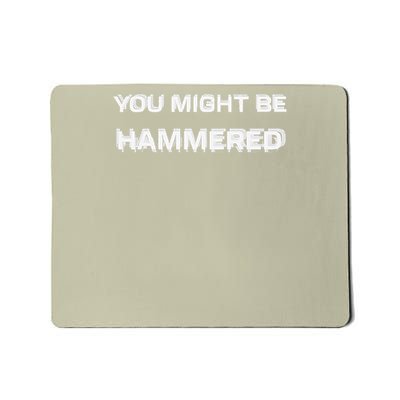 Funny Drinking Humor You Might Be Hammered Mousepad