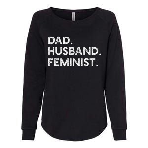 Feminist Dad Husband Pro Feminism Fathers Day Woke Daddy Womens California Wash Sweatshirt