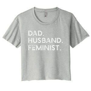 Feminist Dad Husband Pro Feminism Fathers Day Woke Daddy Women's Crop Top Tee