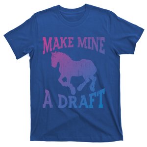 Funny Draft Horse Gift Cool Make Mine A Draft Gift T-Shirt