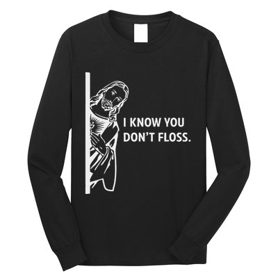 Funny Dental Hygienist Jesus I Know You DonT Floss Long Sleeve Shirt