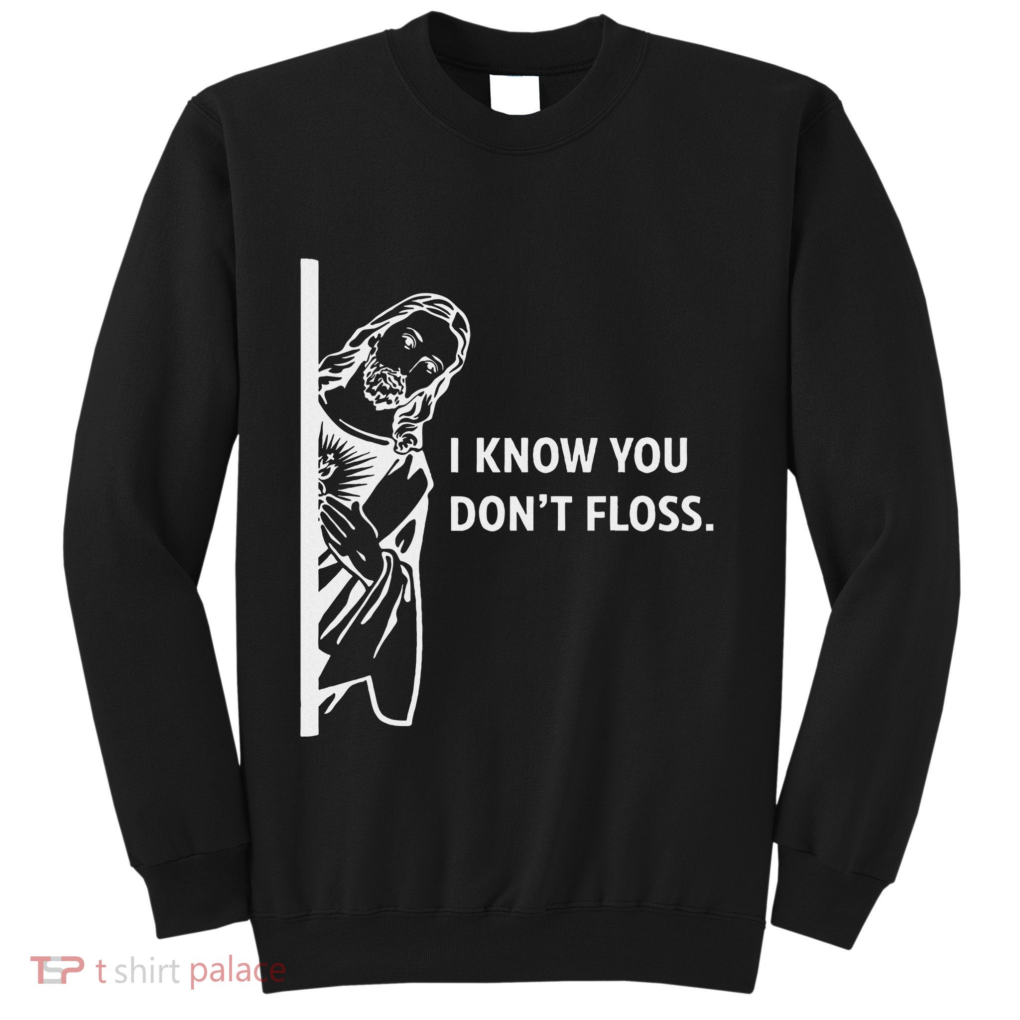 Funny Dental Hygienist Jesus I Know You DonT Floss Sweatshirt