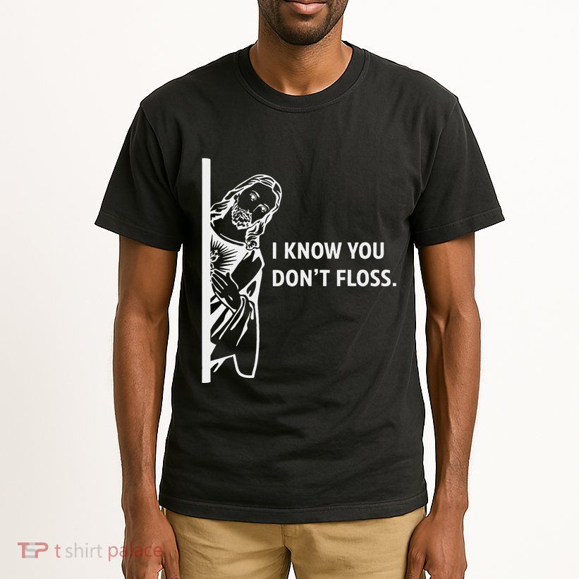 Funny Dental Hygienist Jesus I Know You DonT Floss Tall T-Shirt