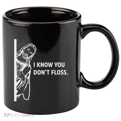 Funny Dental Hygienist Jesus I Know You DonT Floss 11oz C Handle Ceramic Mug
