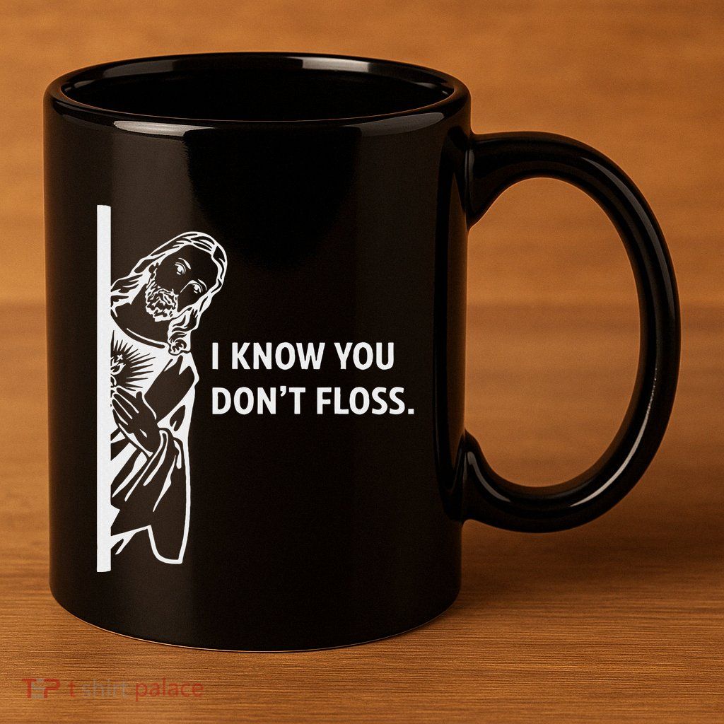 Funny Dental Hygienist Jesus I Know You DonT Floss 11oz C Handle Ceramic Mug