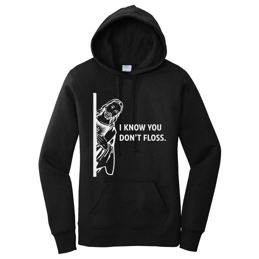 Funny Dental Hygienist Jesus I Know You DonT Floss Women's Pullover Hoodie