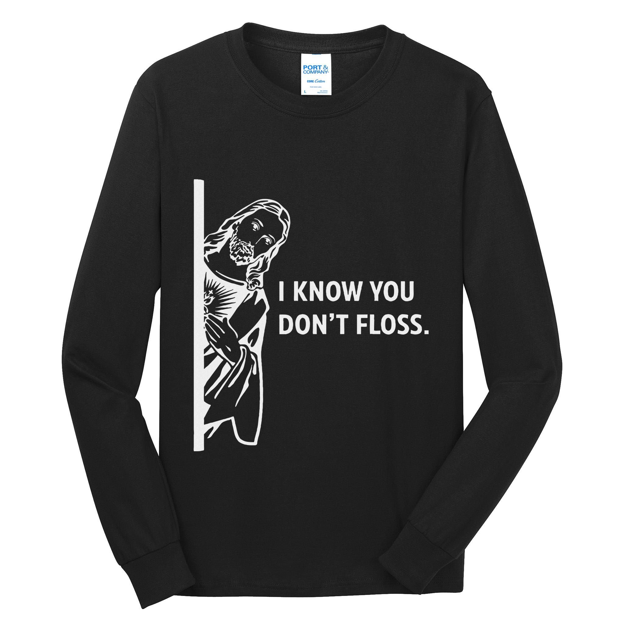 Funny Dental Hygienist Jesus I Know You DonT Floss Tall Long Sleeve T-Shirt
