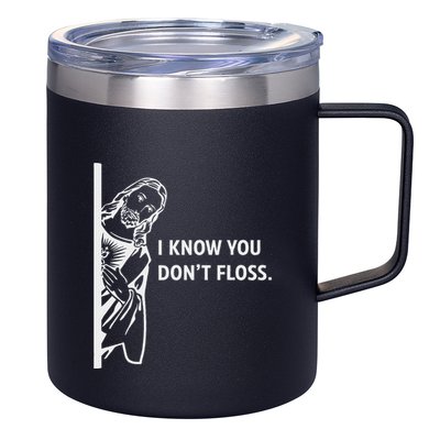 Funny Dental Hygienist Jesus I Know You DonT Floss 12oz Stainless Steel Coffee Mug