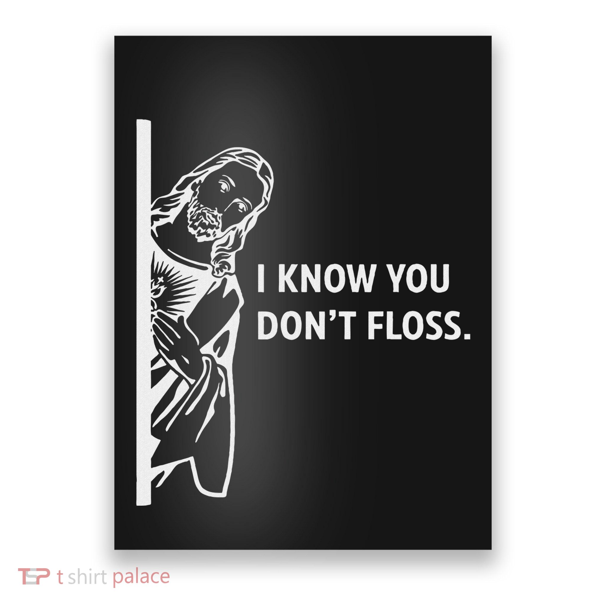 Funny Dental Hygienist Jesus I Know You DonT Floss Poster