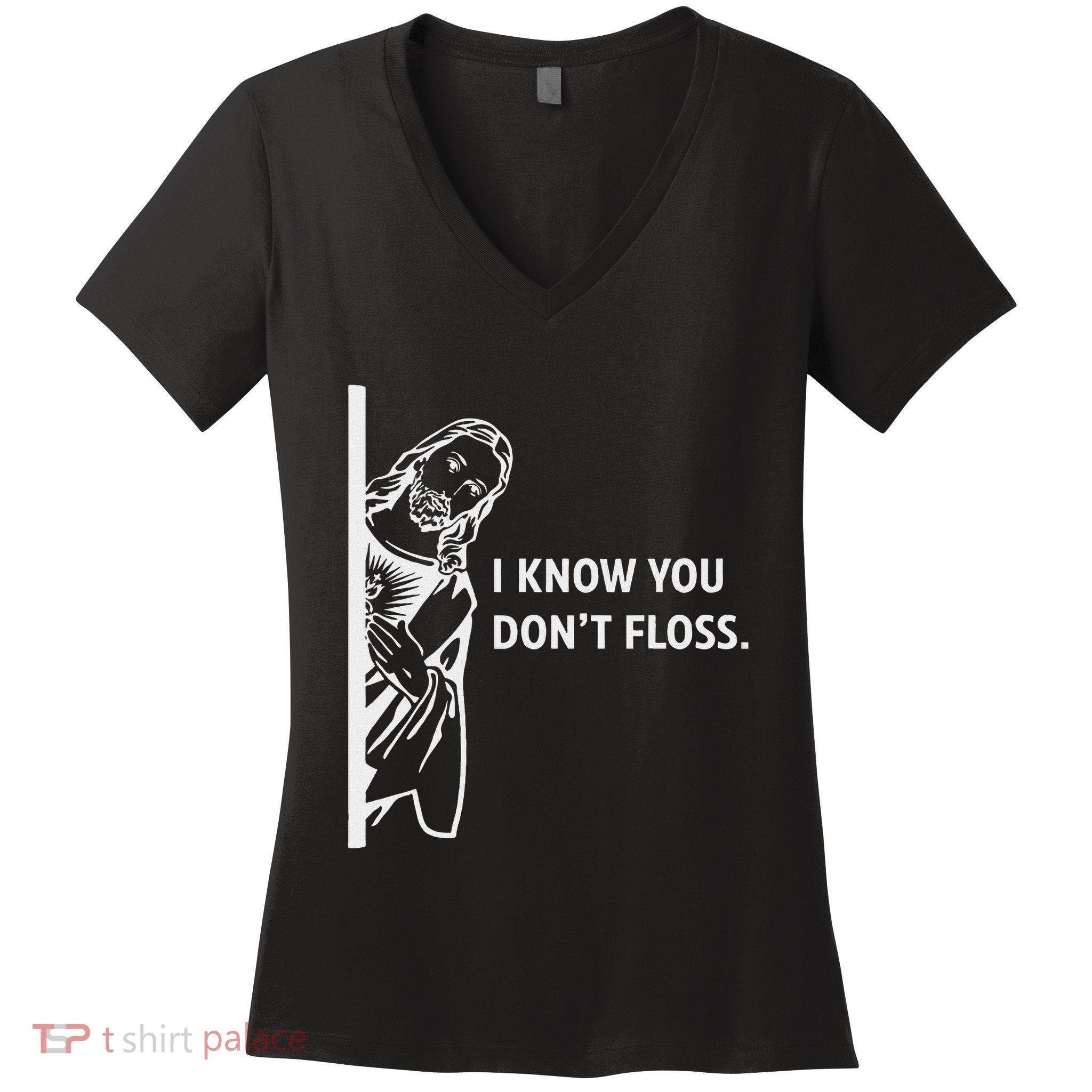 Funny Dental Hygienist Jesus I Know You DonT Floss Women's V-Neck T-Shirt