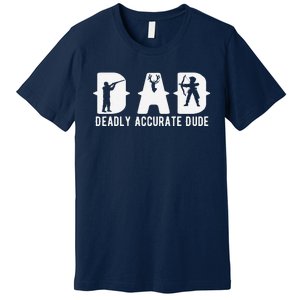 Funny Deer Hunting Dad Deadly Accurate Dude Cool Fathers Day Premium T-Shirt