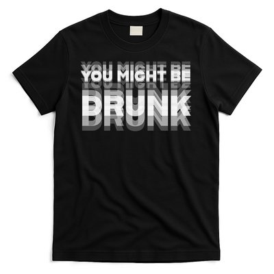 Funny Drinking Humor You Might Be Drunk T-Shirt