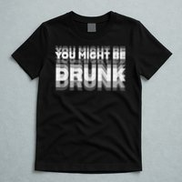Funny Drinking Humor You Might Be Drunk T-Shirt