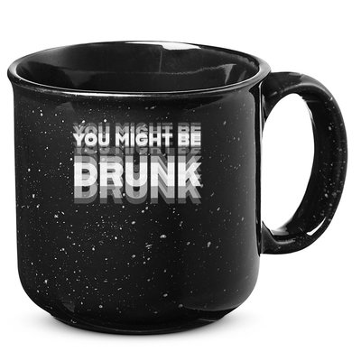 Funny Drinking Humor You Might Be Drunk 15oz Campfire Ceramic Mug