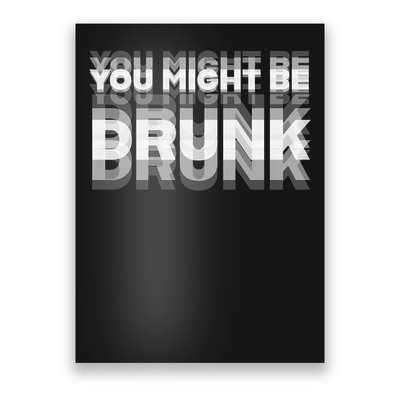 Funny Drinking Humor You Might Be Drunk Poster