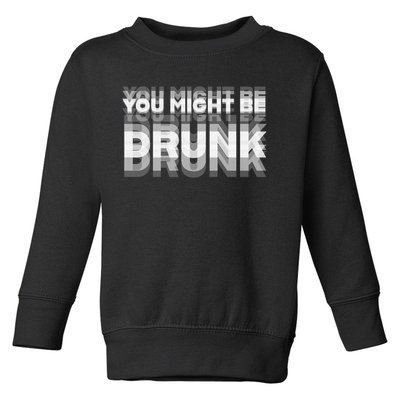 Funny Drinking Humor You Might Be Drunk Toddler Sweatshirt