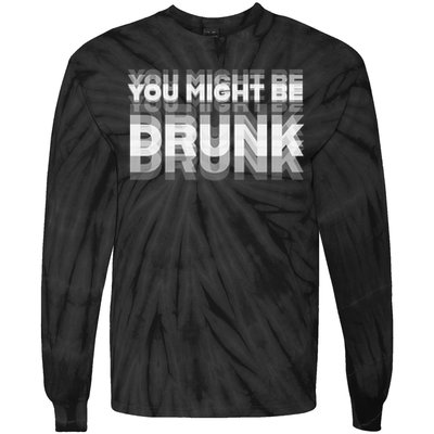 Funny Drinking Humor You Might Be Drunk Tie-Dye Long Sleeve Shirt