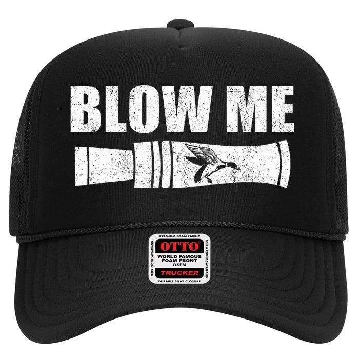 Funny Duck Hunting Blow Me Duck Call Waterfowl Hunter Gift High Crown Mesh Back Trucker Hat