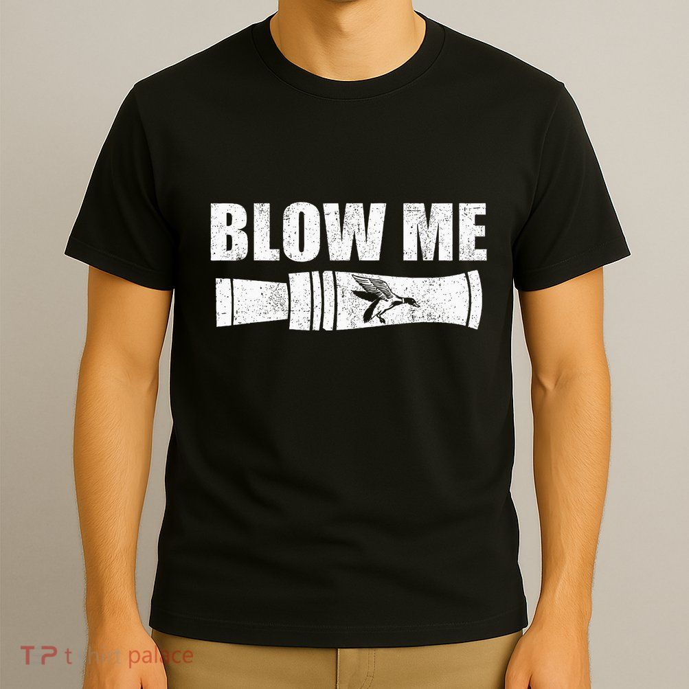 Funny Duck Hunting Blow Me Duck Call Waterfowl Hunter Gift T-Shirt