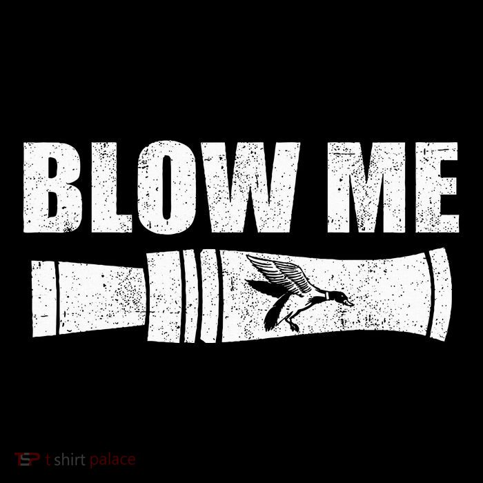 Funny Duck Hunting Blow Me Duck Call Waterfowl Hunter Gift T-Shirt