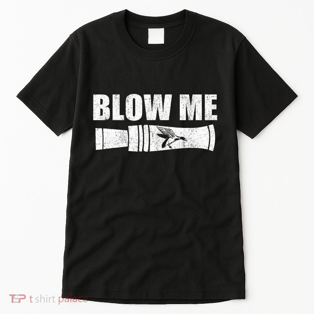 Funny Duck Hunting Blow Me Duck Call Waterfowl Hunter Gift Tall T-Shirt