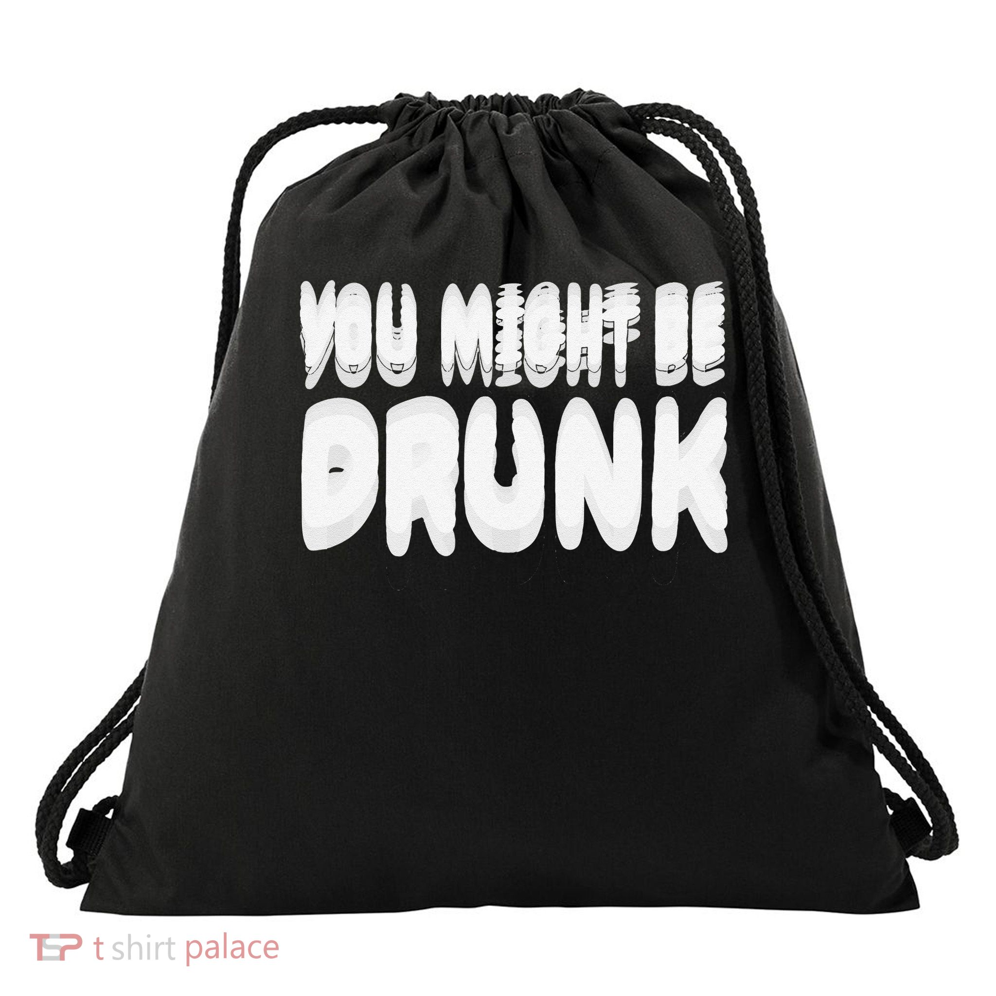 Funny Drinking Humor You Might Be Drunk Drawstring Bag