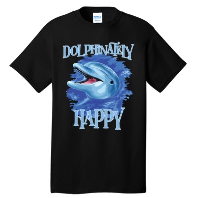 Funny Dolphinately Happy Dolphin Lover Tee Gifts Tall T-Shirt