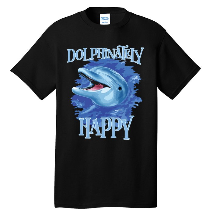 Funny Dolphinately Happy Dolphin Lover Tee Gifts Tall T-Shirt