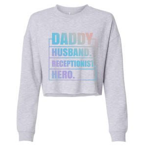 Funny Daddy Husband Receptionist Hero Father's Day Great Gift Cropped Pullover Crew