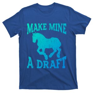 Funny Draft Horse Gift Cool Make Mine A Draft Gift T-Shirt