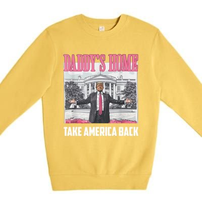 Funny DaddyS Home Trump 2024 Take America Back 2024 Gift Premium Crewneck Sweatshirt