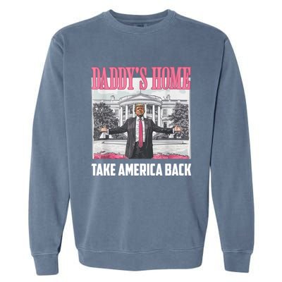 Funny DaddyS Home Trump 2024 Take America Back 2024 Gift Garment-Dyed Sweatshirt