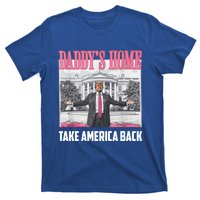 Funny DaddyS Home Trump 2024 Take America Back 2024 Gift T-Shirt