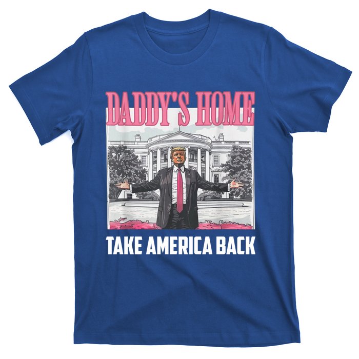 Funny DaddyS Home Trump 2024 Take America Back 2024 Gift T-Shirt