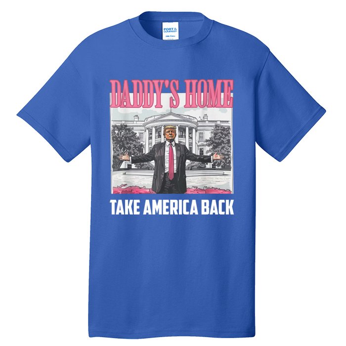 Funny DaddyS Home Trump 2024 Take America Back 2024 Gift Tall T-Shirt