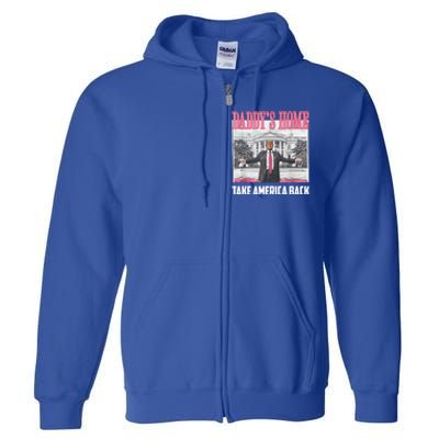 Funny DaddyS Home Trump 2024 Take America Back 2024 Gift Full Zip Hoodie