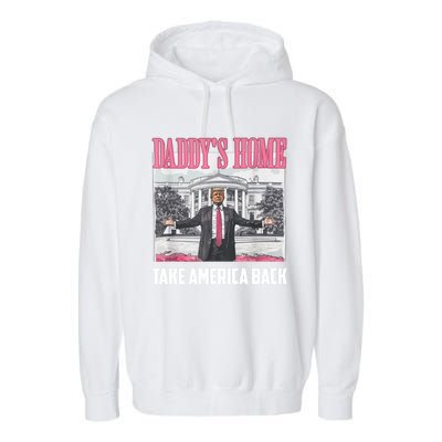 Funny DaddyS Home Trump 2024 Take America Back 2024 Gift Garment-Dyed Fleece Hoodie