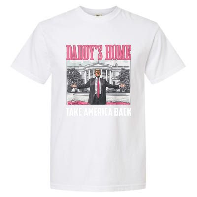 Funny DaddyS Home Trump 2024 Take America Back 2024 Gift Garment-Dyed Heavyweight T-Shirt