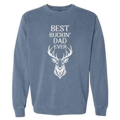 Funny Deer Hunting Cute Gift FatherS Day Best Buckin Dad Ever Gift Garment-Dyed Sweatshirt