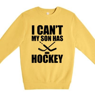 Father's Day Hockey Mom I Can't My Son Has Hockey Gift Premium Crewneck Sweatshirt