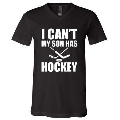 Father's Day Hockey Mom I Can't My Son Has Hockey Gift V-Neck T-Shirt