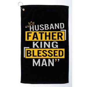 Fathers Day Husband Father King Blessed Man Dad To Be Daddy Platinum Collection Golf Towel