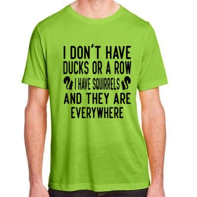 Funny Dont Have Ducks Or A Row I Have Squirrels Everywhere Adult ChromaSoft Performance T-Shirt