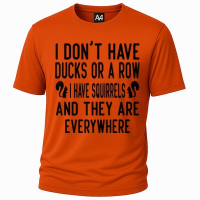 Funny Dont Have Ducks Or A Row I Have Squirrels Everywhere Cooling Performance Crew T-Shirt