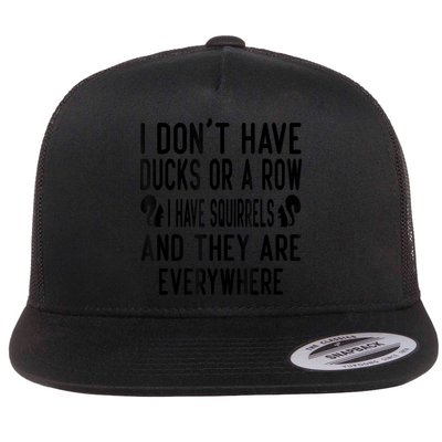 Funny Dont Have Ducks Or A Row I Have Squirrels Everywhere Flat Bill Trucker Hat