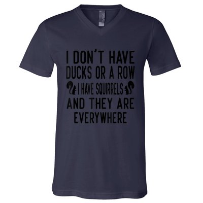 Funny Dont Have Ducks Or A Row I Have Squirrels Everywhere V-Neck T-Shirt