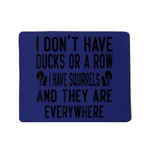 Funny Dont Have Ducks Or A Row I Have Squirrels Everywhere Mousepad